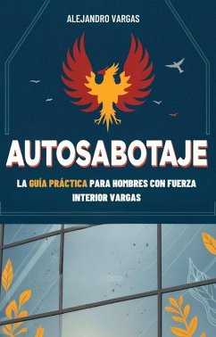 Cover Autosabotaje: La Guía Práctica Para Hombres Con Fuerza Interior (eBook, ePUB)