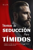 Técnicas de Seducción Para Tímidos: Conquista a la Mujer que Quieras con Técnicas de Atracción, Confianza y Psicología Femenina (eBook, ePUB)
