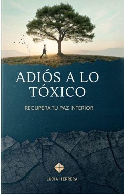 Cover Adiós A Lo Tóxico: Recupera Tu Paz Interior (eBook, ePUB)