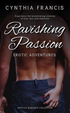 Ravishing Passion - Erotic Adventures - Experience the breathtaking intensity of love, lust, and seduction (eBook, ePUB) Cover Ravishing Passion - Erotic Adventures - Experience the breathtaking intensity of love, lust, and seduction (eBook, ePUB)
