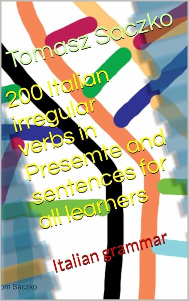 Italian irregular verbs in Presemte and sentences for all learners (eBook, ePUB) Italian irregular verbs in Presemte and sentences for all learners (eBook, ePUB)