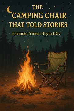 The Camping Chair That Told Stories (eBook, ePUB) - Haylu, Eskinder Yimer The Camping Chair That Told Stories (eBook, ePUB) - Haylu, Eskinder Yimer