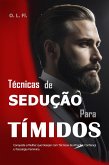 Técnicas de Sedução para Tímidos: Conquiste a Mulher que Desejar com Técnicas de Atração, Confiança e Psicologia Feminina (eBook, ePUB) Técnicas de Sedução para Tímidos: Conquiste a Mulher que Desejar com Técnicas de Atração, Confiança e Psicologia Feminina (eBook, ePUB)