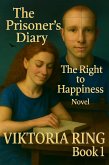 The Prisoner's Diary. The Right to Happiness (1,2,3,4, #1) (eBook, ePUB)