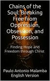 Chains of the Soul: Breaking Free from Oppression, Obsession, and Possession (eBook, ePUB) Chains of the Soul: Breaking Free from Oppression, Obsession, and Possession (eBook, ePUB)
