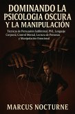Dominando la Psicología Oscura y la Manipulación: Técnicas de Persuasión Subliminal, PNL, Lenguaje Corporal, Control Mental, Lectura de Personas y Manipulación Emocional (eBook, ePUB)