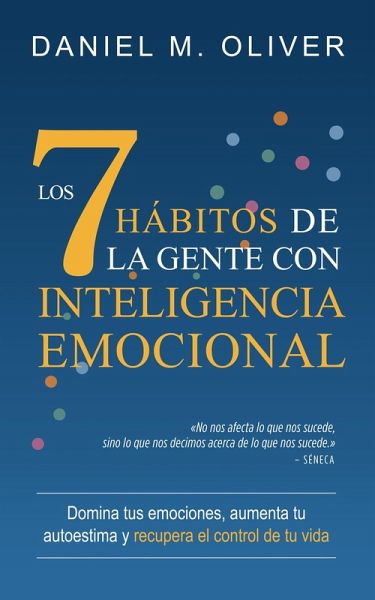 Los 7 hábitos de la gente con inteligencia emocional: Domina tus emociones, aumenta tu autoestima y recupera el control de tu vida (eBook, ePUB)