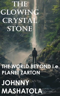Cover The Glowing Crystal Stone - The World Beyond i.e. Planet Zarton (eBook, ePUB)