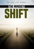 The Mindset Shift: Breaking Free from Old Patterns and Building the Life You Want (eBook, ePUB) The Mindset Shift: Breaking Free from Old Patterns and Building the Life You Want (eBook, ePUB)