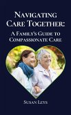 Navigating Care Together - A Family's Guide to Compassionate Care (Healthcare Professionals & Caregiving) (eBook, ePUB)