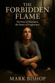 The Forbidden Flame: The Price of Obsession, the Power of Forgiveness (eBook, ePUB)