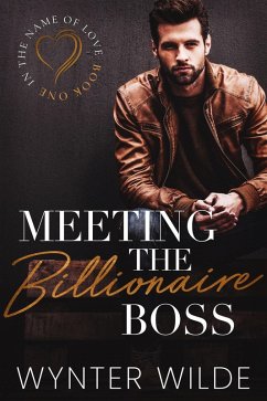 Meeting the Billionaire Boss (In the Name of Love, #1) (eBook, ePUB) - Wilde, Wynter
