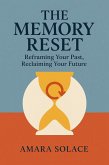 The Memory Reset Reframing Your Past, Reclaiming Your Future (eBook, ePUB)