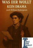 Was ihr wollt - Kein Drama nach William Shakespeare (eBook, ePUB) Was ihr wollt - Kein Drama nach William Shakespeare (eBook, ePUB)