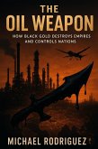 The Oil Weapon: How Black Gold Destroys Empires and Controls Nations (eBook, ePUB)