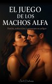El Juego de los Machos Alfa: Pasión, deseo y secretos que queman el corazón (Juegos de Amores, #1) (eBook, ePUB) El Juego de los Machos Alfa: Pasión, deseo y secretos que queman el corazón (Juegos de Amores, #1) (eBook, ePUB)