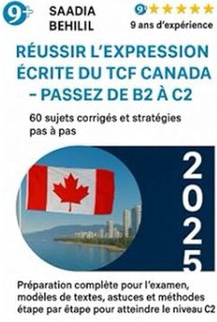 Réussir l'expression écrite du TCF Canada - Passez de B2 à C2 : 60 sujets corrigés et stratégies pas à pas (Collection C2 TCF Canada, #2) (eBook, ePUB) - Behilil, Saadia Réussir l'expression écrite du TCF Canada - Passez de B2 à C2 : 60 sujets corrigés et stratégies pas à pas (Collection C2 TCF Canada, #2) (eBook, ePUB) - Behilil, Saadia