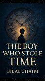 The Boy Who Stole Time (eBook, ePUB) The Boy Who Stole Time (eBook, ePUB)