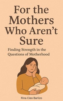For the Mothers Who Aren't Sure (eBook, ePUB) - Barlizo, Rina Cleo For the Mothers Who Aren't Sure (eBook, ePUB) - Barlizo, Rina Cleo