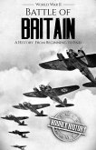 Battle of Britain - World War II: A History From Beginning to End (World War 2 Battles) (eBook, ePUB) Battle of Britain - World War II: A History From Beginning to End (World War 2 Battles) (eBook, ePUB)