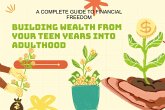 Building Wealth from Your Teen Years into Adulthood (eBook, ePUB) Building Wealth from Your Teen Years into Adulthood (eBook, ePUB)