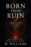 Born From Ruin (Bound Hearts Series, #3) (eBook, ePUB) Born From Ruin (Bound Hearts Series, #3) (eBook, ePUB)