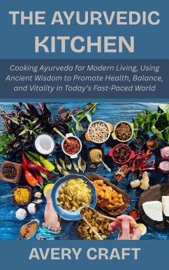 Cover The Ayurvedic Kitchen: Cooking Ayurveda for Modern Living, Using Ancient Wisdom to Promote Health, Balance, and Vitality in Today's Fast-Paced World (eBook, ePUB)