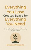 Everything You Lose Creates Space for Everything You Need: Finding Clarity, Courage, and Possibility in Life's Changes (eBook, ePUB) Everything You Lose Creates Space for Everything You Need: Finding Clarity, Courage, and Possibility in Life's Changes (eBook, ePUB)