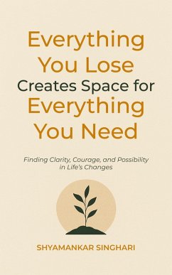 Everything You Lose Creates Space for Everything You Need: Finding Clarity, Courage, and Possibility in Life's Changes (eBook, ePUB) Cover Everything You Lose Creates Space for Everything You Need: Finding Clarity, Courage, and Possibility in Life's Changes (eBook, ePUB)