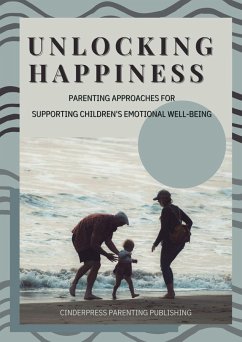 Cover Unlocking Happiness: Parenting Approaches for Supporting Children's Emotional Well-Being (eBook, ePUB)