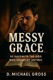 Messy Grace: 30 Days with the God Who Shows Up Anyway (eBook, ePUB)