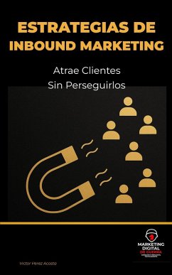 Estrategias de Inbound Marketing: Atrae Clientes sin Perseguirlos (Marketing Digital de Guerra ®, #5) (eBook, ePUB) Cover Estrategias de Inbound Marketing: Atrae Clientes sin Perseguirlos (Marketing Digital de Guerra ®, #5) (eBook, ePUB)