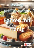 Wendys Lieblingsrezepte - Backen mit Honig (eBook, ePUB) Wendys Lieblingsrezepte - Backen mit Honig (eBook, ePUB)