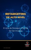 Retargeting de Alto Nivel: El Arte de Perseguir Clientes Sin Ser Invasivo (Marketing Digital de Guerra ®, #8) (eBook, ePUB) Retargeting de Alto Nivel: El Arte de Perseguir Clientes Sin Ser Invasivo (Marketing Digital de Guerra ®, #8) (eBook, ePUB)