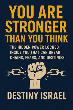 You Are Stronger Than You Think (eBook, ePUB) - Israel, Destiny You Are Stronger Than You Think (eBook, ePUB) - Israel, Destiny