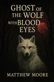 Ghost of the Wolf with Blood Eyes (eBook, ePUB)