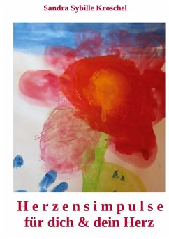 Herzensimpulse für dich und dein Herz - Kroschel, Sandra