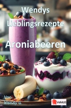 Wendys Lieblingsrezepte - Aroniabeeren Wendys Lieblingsrezepte - Aroniabeeren