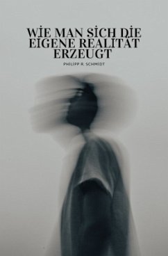 Cover Wie man sich die eigene Realität erzeugt