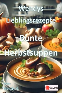 Wendys Lieblingsrezepte - Bunte Herbstsuppen Wendys Lieblingsrezepte - Bunte Herbstsuppen