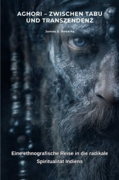 Aghori - Zwischen Tabu und Transzendenz - Roberts, James S.