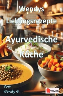 Wendys Lieblingsrezepte - Ayurvedische Küche Wendys Lieblingsrezepte - Ayurvedische Küche