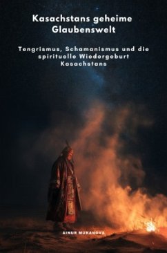 Kasachstans geheime Glaubenswelt - Mukanova, Ainur