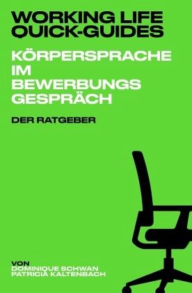Working Life Quick-Guides - Körpersprache im Bewerbungsgespräch Working Life Quick-Guides - Körpersprache im Bewerbungsgespräch