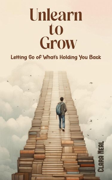 Unlearn to Grow (eBook, ePUB) Unlearn to Grow (eBook, ePUB)