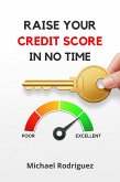 Raise Your Credit Score in No Time (eBook, ePUB) Raise Your Credit Score in No Time (eBook, ePUB)