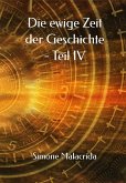 Die ewige Zeit der Geschichte - Teil IV (eBook, ePUB) Die ewige Zeit der Geschichte - Teil IV (eBook, ePUB)