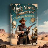 High Noon for Tomorrow - Time Travel Adventure (eBook, ePUB) High Noon for Tomorrow - Time Travel Adventure (eBook, ePUB)