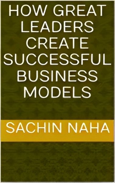 How Great Leaders Create Successful Business Models (eBook, ePUB) How Great Leaders Create Successful Business Models (eBook, ePUB)