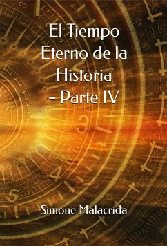 El Tiempo Eterno de la Historia - Parte IV (eBook, ePUB) - Malacrida, Simone